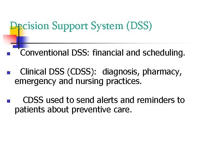 Decision Support System (DSS) Conventional DSS: financial and scheduling. Clinical DSS (CDSS): diagnosis, pharmacy,