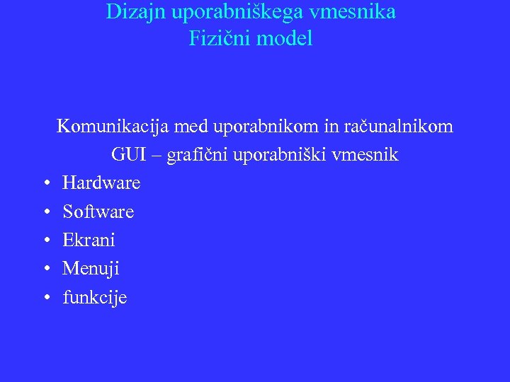Dizajn uporabniškega vmesnika Fizični model • • • Komunikacija med uporabnikom in računalnikom GUI