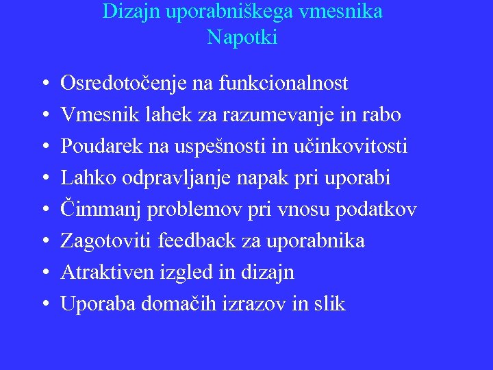 Dizajn uporabniškega vmesnika Napotki • • Osredotočenje na funkcionalnost Vmesnik lahek za razumevanje in