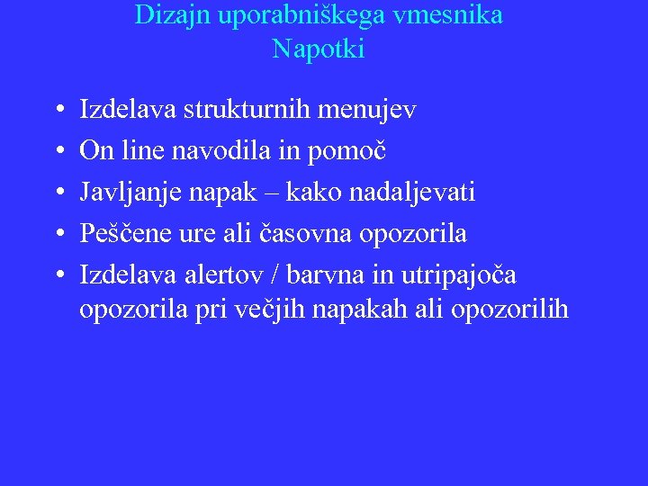 Dizajn uporabniškega vmesnika Napotki • • • Izdelava strukturnih menujev On line navodila in