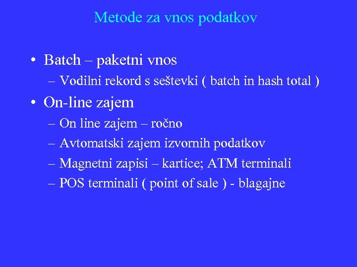 Metode za vnos podatkov • Batch – paketni vnos – Vodilni rekord s seštevki