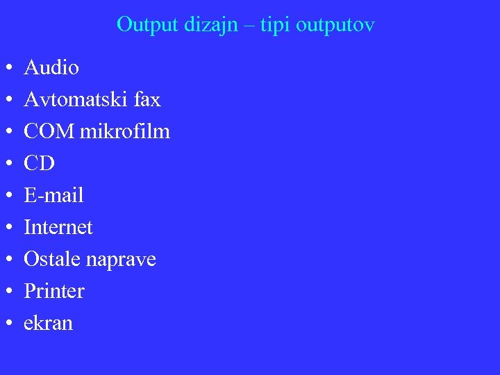Output dizajn – tipi outputov • • • Audio Avtomatski fax COM mikrofilm CD
