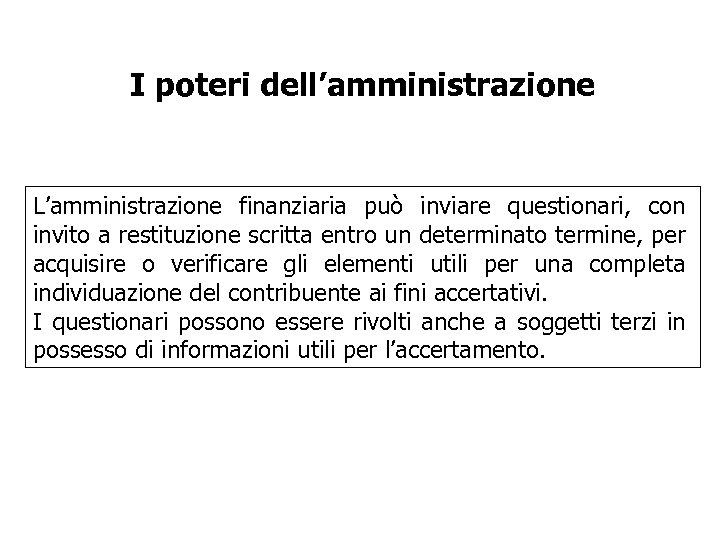 I poteri dell’amministrazione L’amministrazione finanziaria può inviare questionari, con invito a restituzione scritta entro