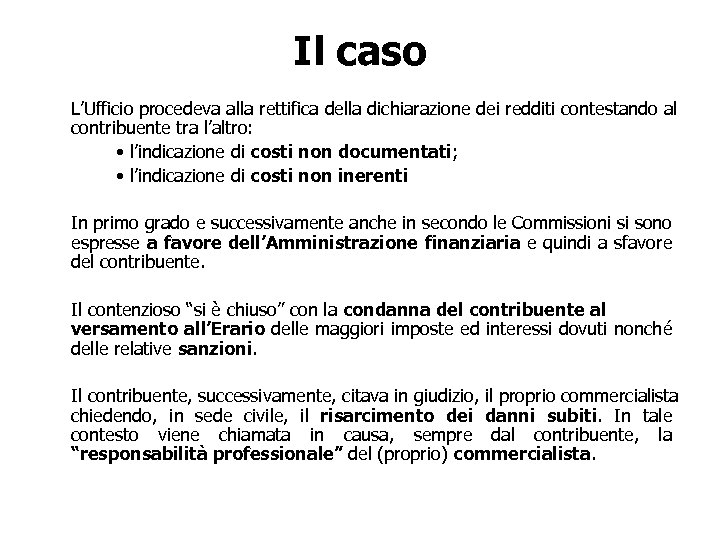 Il caso L’Ufficio procedeva alla rettifica della dichiarazione dei redditi contestando al contribuente tra