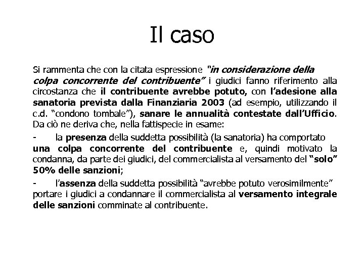 Il caso Si rammenta che con la citata espressione “in considerazione della colpa concorrente