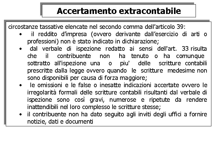 Accertamento extracontabile circostanze tassative elencate nel secondo comma dell’articolo 39: • il reddito d’impresa