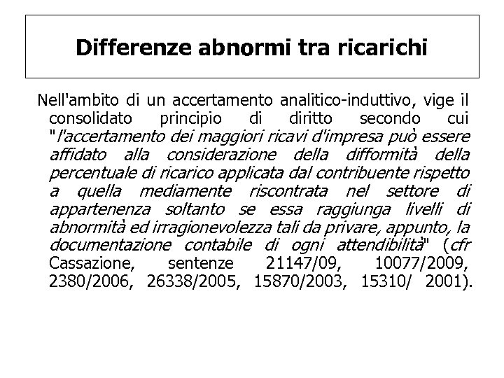 Differenze abnormi tra ricarichi Nell'ambito di un accertamento analitico-induttivo, vige il consolidato principio di