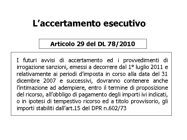 L’accertamento esecutivo Articolo 29 del DL 78/2010 I futuri avvisi di accertamento ed i