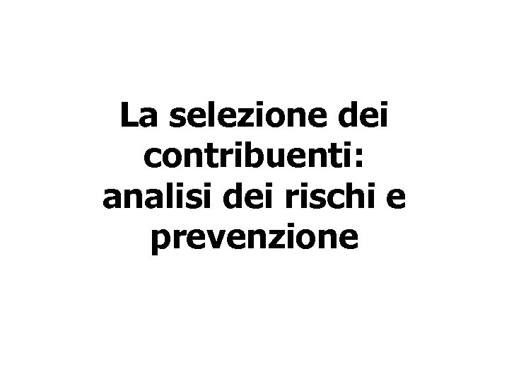 La selezione dei contribuenti: analisi dei rischi e prevenzione 