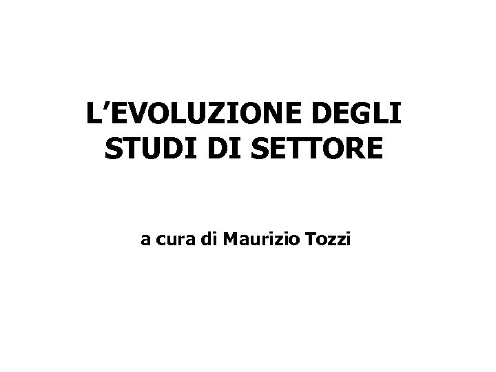 L’EVOLUZIONE DEGLI STUDI DI SETTORE a cura di Maurizio Tozzi 