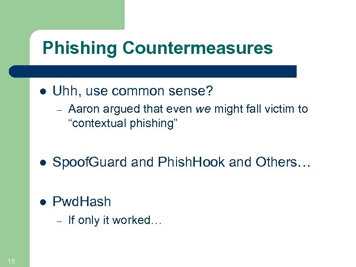 Phishing Countermeasures l Uhh, use common sense? – Aaron argued that even we might