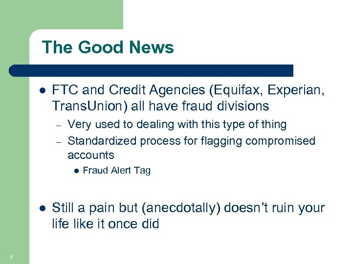 The Good News l FTC and Credit Agencies (Equifax, Experian, Trans. Union) all have