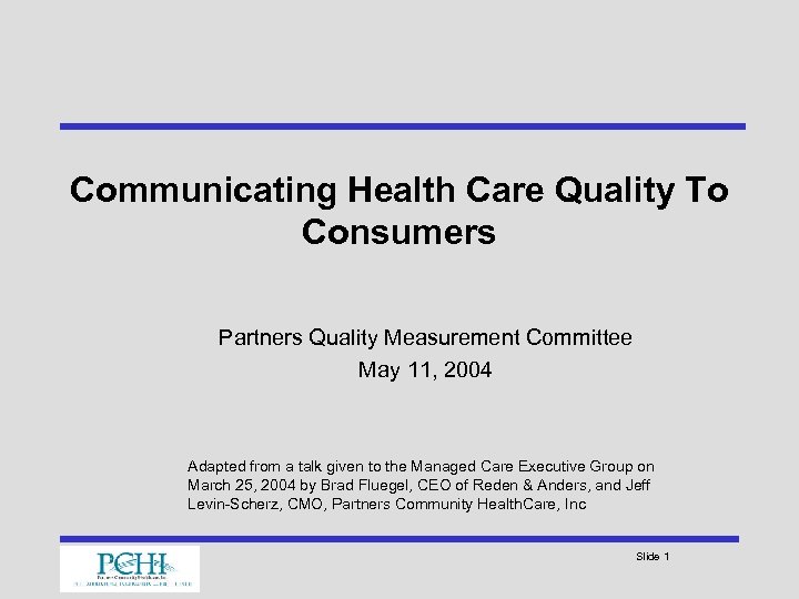 Communicating Health Care Quality To Consumers Partners Quality Measurement Committee May 11, 2004 Adapted