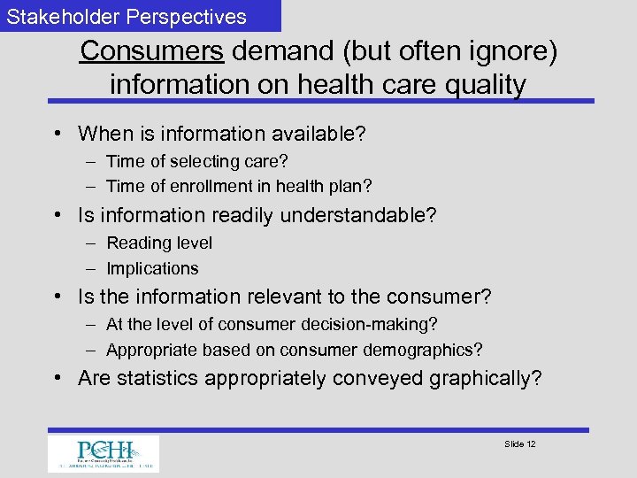 Stakeholder Perspectives Consumers demand (but often ignore) information on health care quality • When