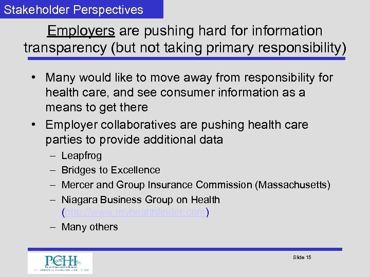 Stakeholder Perspectives Employers are pushing hard for information transparency (but not taking primary responsibility)