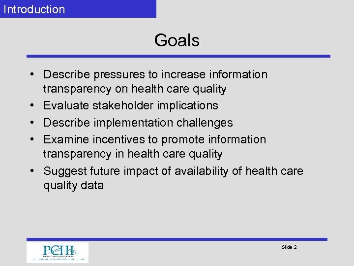 Introduction Goals • Describe pressures to increase information transparency on health care quality •
