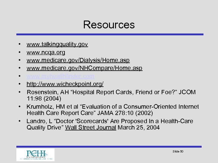 Resources • • www. talkingquality. gov www. ncqa. org www. medicare. gov/Dialysis/Home. asp www.