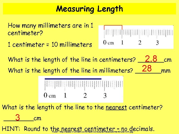 Measuring Length How many millimeters are in 1 centimeter? 1 centimeter = 10 millimeters