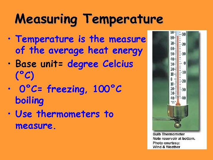 Measuring Temperature • Temperature is the measure of the average heat energy • Base