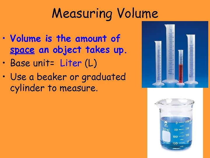 Measuring Volume • Volume is the amount of space an object takes up. •