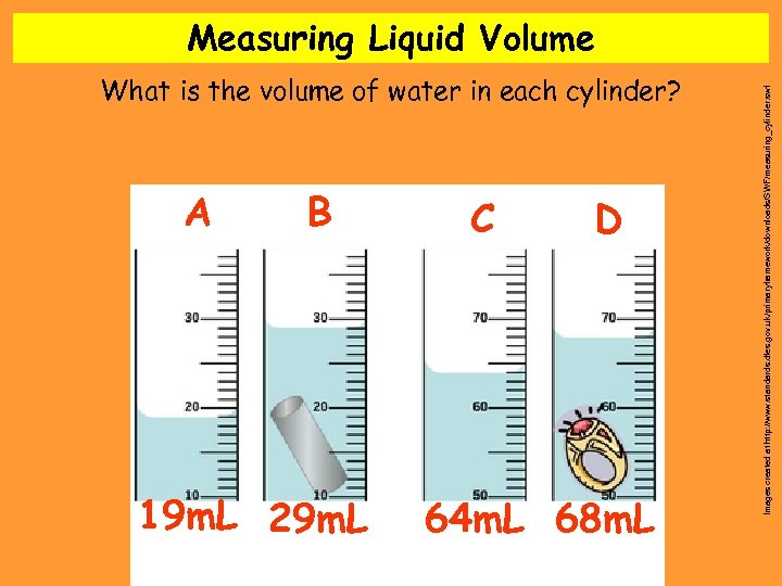 What is the volume of water in each cylinder? A B 19 m. L