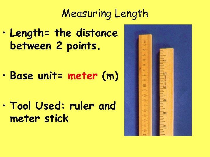 Measuring Length • Length= the distance between 2 points. • Base unit= meter (m)