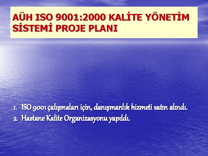 AÜH ISO 9001: 2000 KALİTE YÖNETİM SİSTEMİ PROJE PLANI 1. ISO 9001 çalışmaları için,