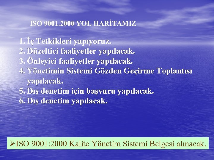 ISO 9001. 2000 YOL HARİTAMIZ 1. İç Tetkikleri yapıyoruz. 2. Düzeltici faaliyetler yapılacak. 3.