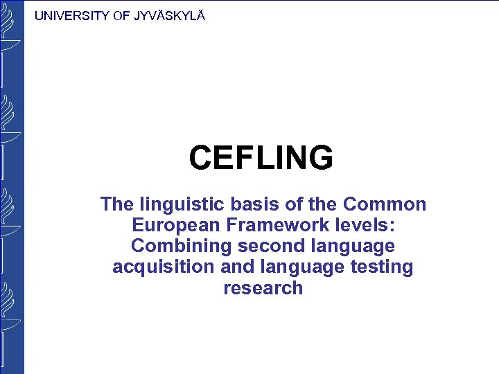 UNIVERSITY OF JYVÄSKYLÄ CEFLING The linguistic basis of the Common European Framework levels: Combining