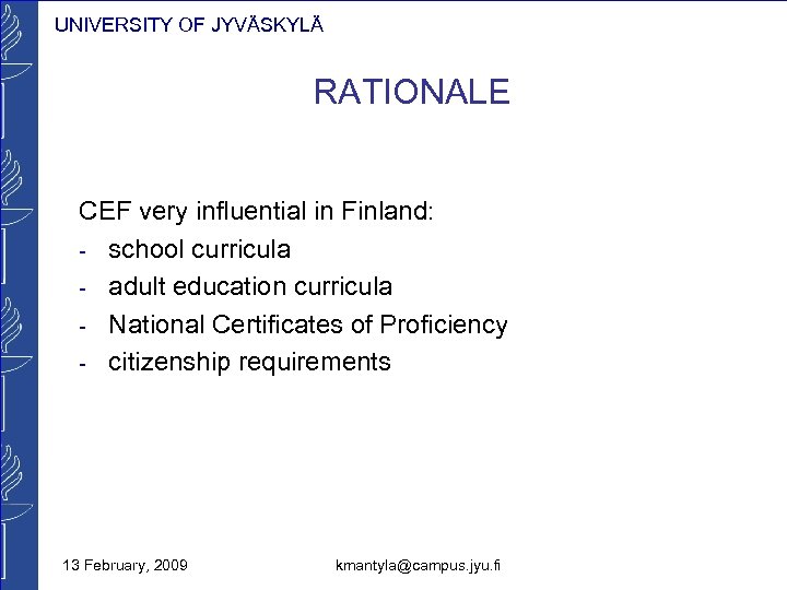 UNIVERSITY OF JYVÄSKYLÄ RATIONALE CEF very influential in Finland: - school curricula - adult