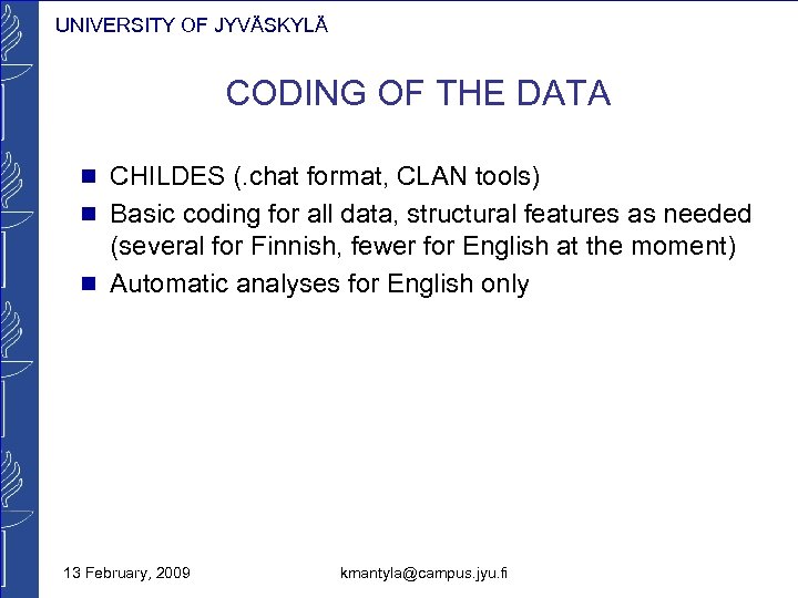 UNIVERSITY OF JYVÄSKYLÄ CODING OF THE DATA n CHILDES (. chat format, CLAN tools)
