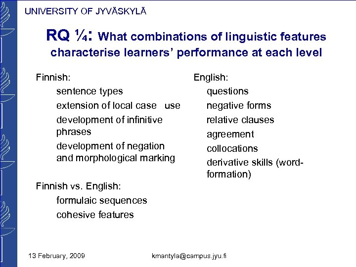 UNIVERSITY OF JYVÄSKYLÄ RQ ¼: What combinations of linguistic features characterise learners’ performance at