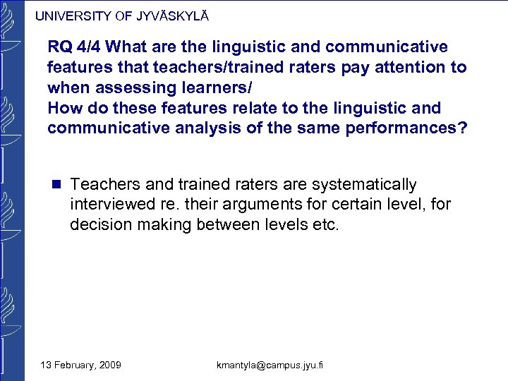 UNIVERSITY OF JYVÄSKYLÄ RQ 4/4 What are the linguistic and communicative features that teachers/trained