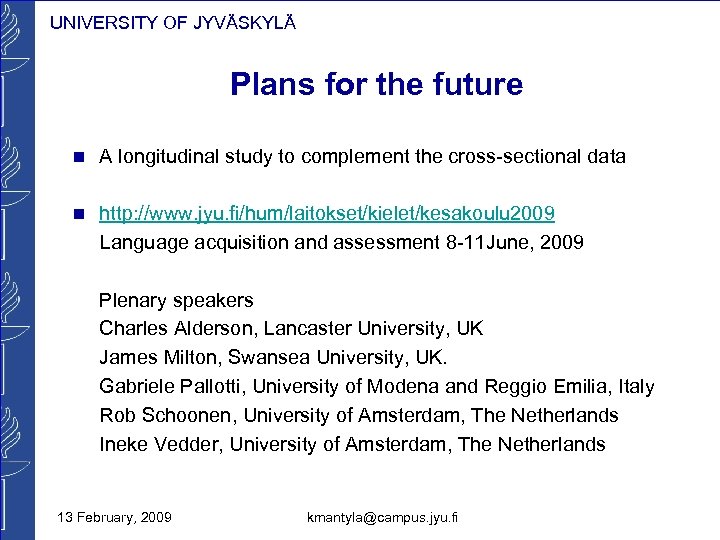 UNIVERSITY OF JYVÄSKYLÄ Plans for the future n A longitudinal study to complement the