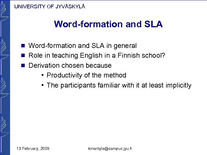 UNIVERSITY OF JYVÄSKYLÄ Word-formation and SLA n Word-formation and SLA in general n Role