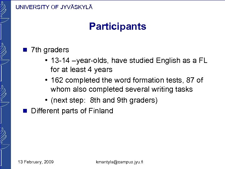 UNIVERSITY OF JYVÄSKYLÄ Participants n 7 th graders • 13 -14 –year-olds, have studied