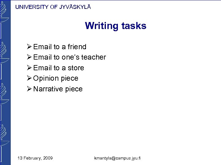 UNIVERSITY OF JYVÄSKYLÄ Writing tasks Ø Email to a friend Ø Email to one’s