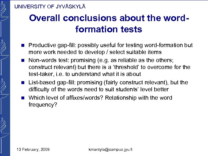 UNIVERSITY OF JYVÄSKYLÄ Overall conclusions about the wordformation tests n Productive gap-fill: possibly useful