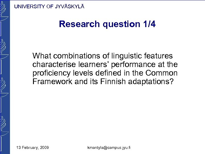 UNIVERSITY OF JYVÄSKYLÄ Research question 1/4 What combinations of linguistic features characterise learners’ performance