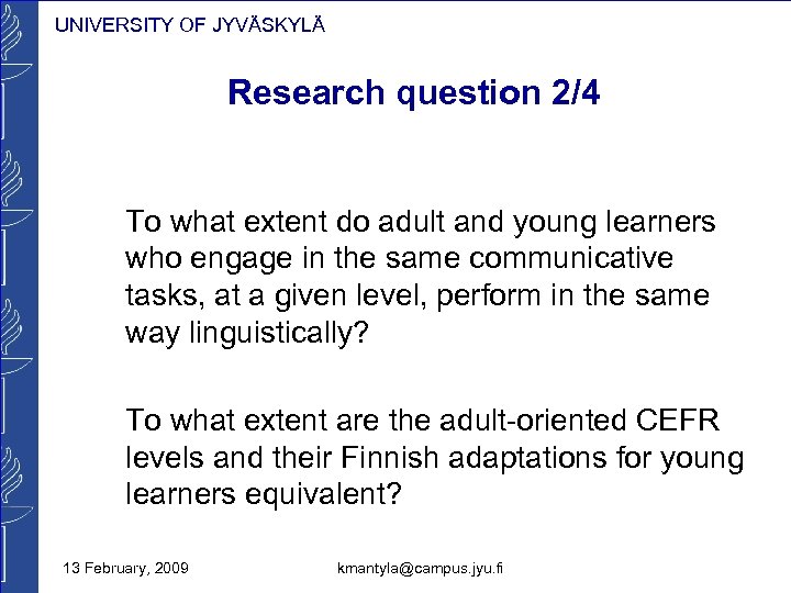 UNIVERSITY OF JYVÄSKYLÄ Research question 2/4 To what extent do adult and young learners