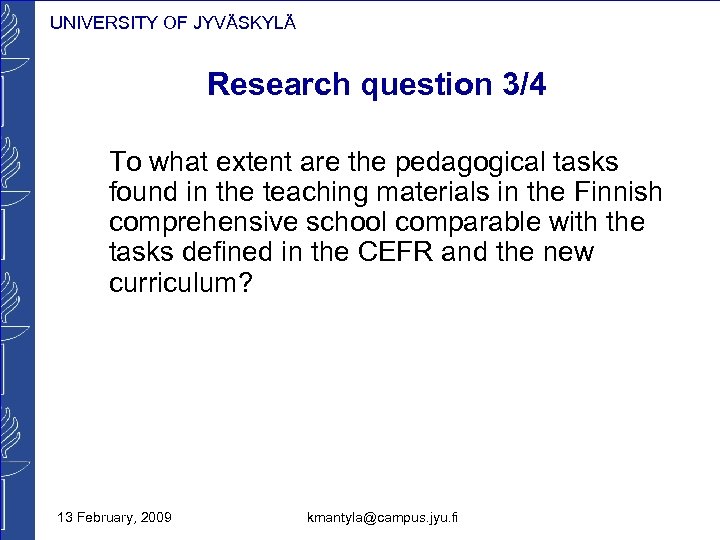 UNIVERSITY OF JYVÄSKYLÄ Research question 3/4 To what extent are the pedagogical tasks found