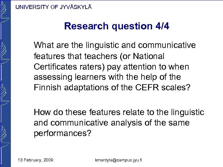 UNIVERSITY OF JYVÄSKYLÄ Research question 4/4 What are the linguistic and communicative features that