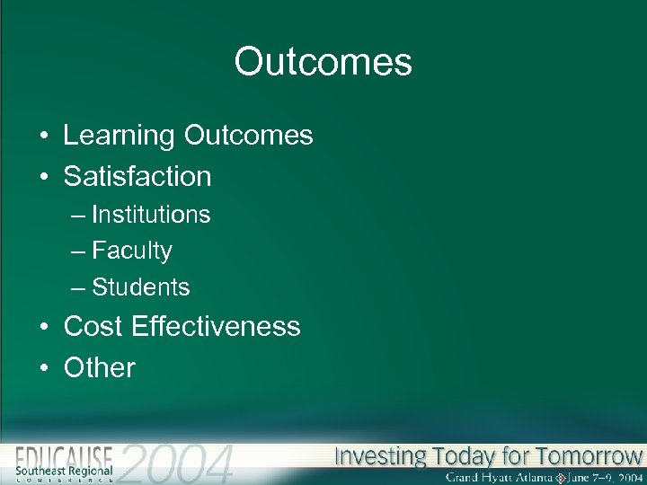 Outcomes • Learning Outcomes • Satisfaction – Institutions – Faculty – Students • Cost