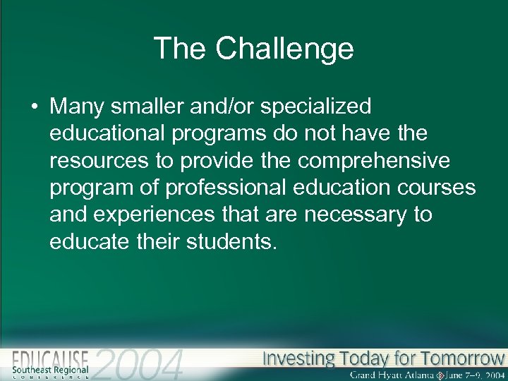 The Challenge • Many smaller and/or specialized educational programs do not have the resources