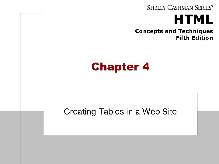 HTML Concepts and Techniques Fifth Edition Chapter 4 Creating Tables in a Web Site