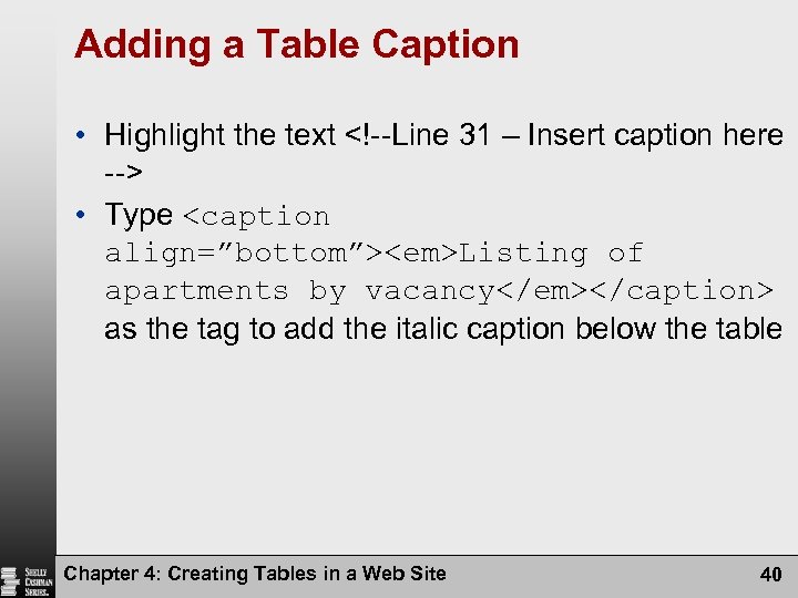 Adding a Table Caption • Highlight the text <!--Line 31 – Insert caption here