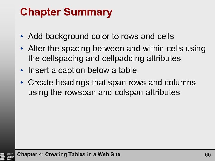 Chapter Summary • Add background color to rows and cells • Alter the spacing