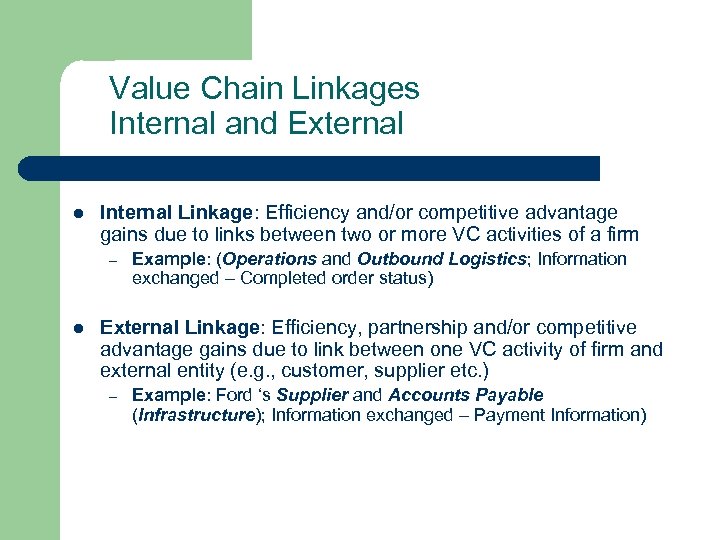 Value Chain Linkages Internal and External l Internal Linkage: Efficiency and/or competitive advantage gains