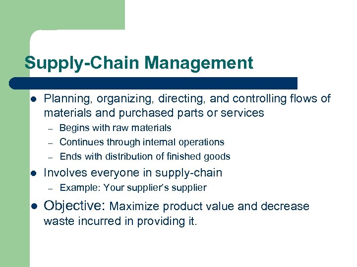 Supply-Chain Management l Planning, organizing, directing, and controlling flows of materials and purchased parts