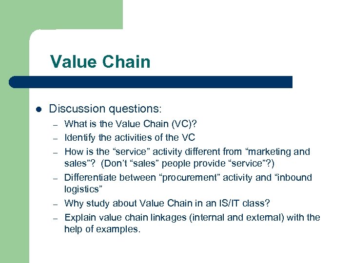 Value Chain l Discussion questions: – – – What is the Value Chain (VC)?